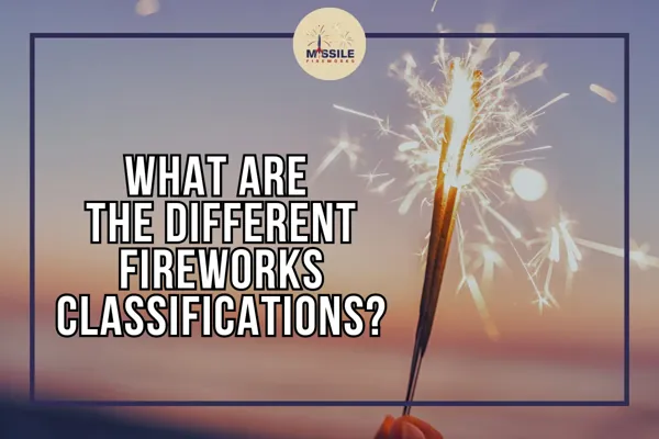 Fireworks Classifications 101: What’s the Difference?