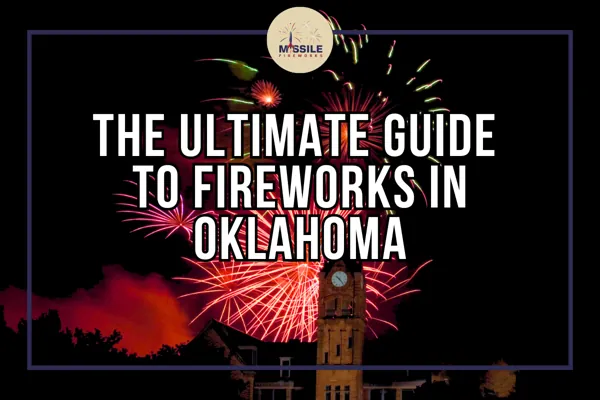 The Ultimate Guide to Fireworks in Oklahoma: Where to Watch and What to Buy