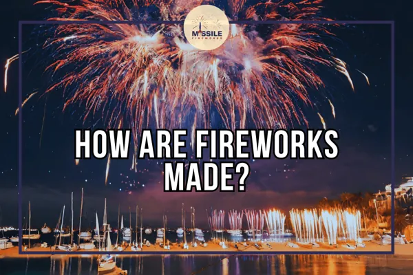 The Art of Fireworks: How Fireworks are Made