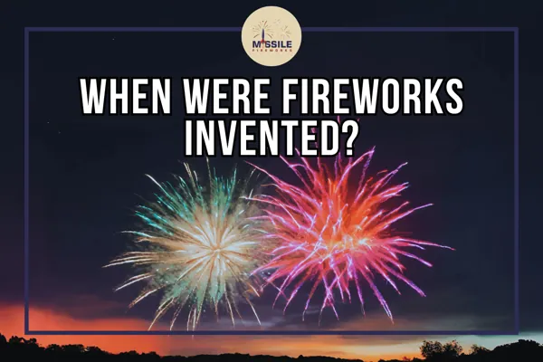 When Were Fireworks Invented? The History of Fireworks